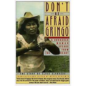 Medea Benjamin: Don't Be Afraid, Gringo: A Honduran Woman Speaks from the Heart: The Story of Elvia Alvarado