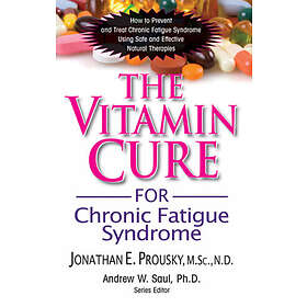 Jonathan Prousky, Andrew W Saul: The Vitamin Cure for Chronic Fatigue Syndrome