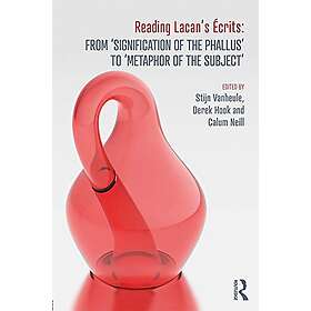 Stijn Vanheule, Derek Hook, Calum Neill: Reading Lacan's Ecrits: From 'Signification of the Phallus' to 'Metaphor Subject'