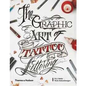 B J Betts, Nick Schonberger: The Graphic Art of Tattoo Lettering