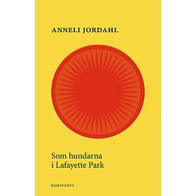 Anneli Jordahl: Som hundarna i Lafayette Park