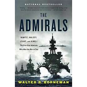 Walter R Borneman: The Admirals