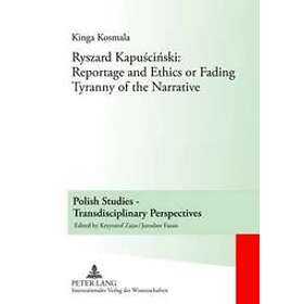 Kinga Kosmala: Ryszard Kapuscinski: Reportage and Ethics or Fading Tyranny of th