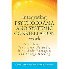 Ronald Anderson, Karen Carnabucci: Integrating Psychodrama and Systemic Constell