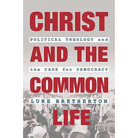 Luke Bretherton: Christ And The Common Life