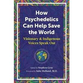 Stephen Gray: How Psychedelics Can Help Save the World