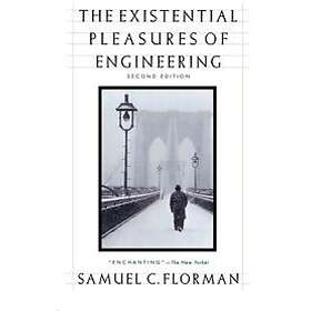 Florman Samuel C Florman: Existential Pleasures Of Engineering