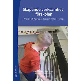 Marie Bendroth Karlsson, Tarja Karlsson Häikiö, Lena O Magnusson: Skapande verksamhet i förskolan kreativt arbete med analoga och digitala r
