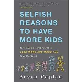 Bryan Caplan: Selfish Reasons to Have More Kids