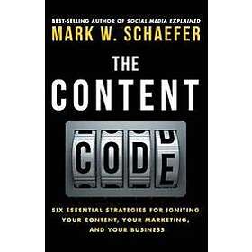 Mark W Schaefer: The Content Code: Six essential strategies to ignite your content, marketing, and business
