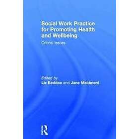 Liz Beddoe, Jane Maidment: Social Work Practice for Promoting Health and Wellbei