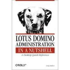 Greg Neilson: Lotus Domino Administration in a Nutshell A Desktop Quick Reference