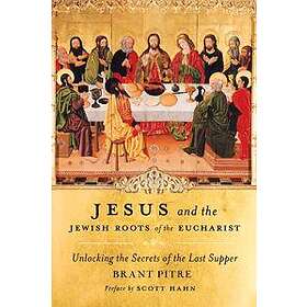 Brant Pitre: Jesus and the Jewish Roots of Eucharist