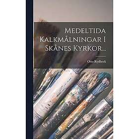 Otto Rydbeck: Medeltida Kalkmalningar I Skanes Kyrkor...