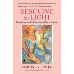 Martin Prechtel: Rescuing the Light