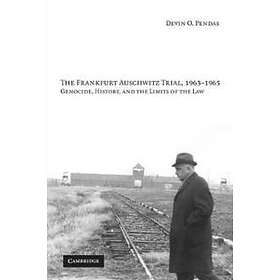 Devin O Pendas: The Frankfurt Auschwitz Trial, 1963-1965