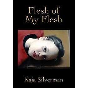 Kaja Silverman: Flesh of My