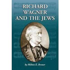 Milton E Brener: Richard Wagner and the Jews