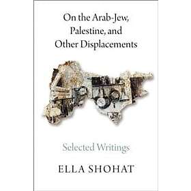 Ella Shohat: On the Arab-Jew, Palestine, and Other Displacements