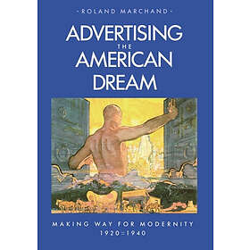 Roland Marchand: Advertising the American Dream