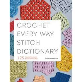 Dora Ohrenstein: Crochet Every Way Stitch Dictionary