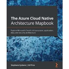 Stephane Eyskens, Ed Price: The Azure Cloud Native Architecture Mapbook