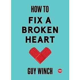 Guy Winch: How to Fix a Broken Heart