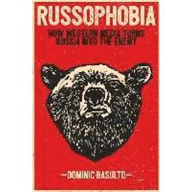 Dominic Basulto: Russophobia: How Western Media Turns Russia Into the Enemy