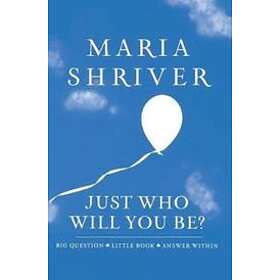 Maria Shriver: Just Who Will You Be?