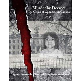 Kevin Daniel Annett: Murder by Decree: The Crime of Genocide in Canada: A Counte