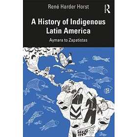 Rene Harder Horst: A History of Indigenous Latin America