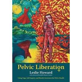 Leslie Howard: Pelvic Liberation: Using Yoga, Self-Inquiry, and Breath Awareness