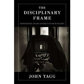 John Tagg: The Disciplinary Frame