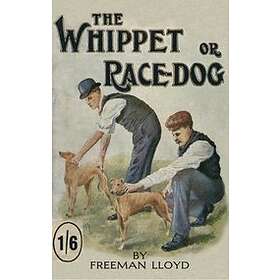 Freeman Lloyd: The Whippet or Race Dog