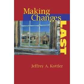 Jeffrey A Kottler: Making Changes Last