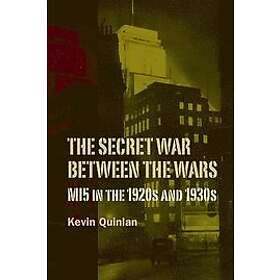 Kevin Quinlan: The Secret War Between the Wars: MI5 in 1920s and 1930s