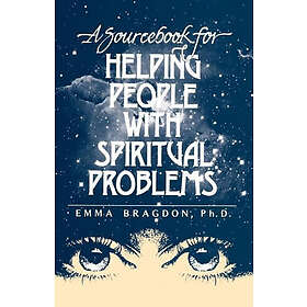 Emma Bragdon: A Sourcebook for Helping People with Spiritual Problems