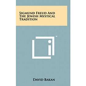 David Bakan: Sigmund Freud and the Jewish Mystical Tradition