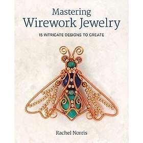 R Norris: Mastering Wirework Jewelry