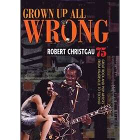 Robert Christgau: Grown Up All Wrong