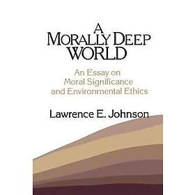 Lawrence E Johnson: A Morally Deep World
