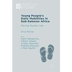 Gina Porter, Kate Hampshire, Albert Abane, Alister Munthali, Elsbeth Robson, Mac Mashiri: Young People's Daily Mobilities in Sub-Saharan Afr