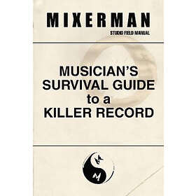 Mixerman: Musician's Survival Guide to a Killer Record