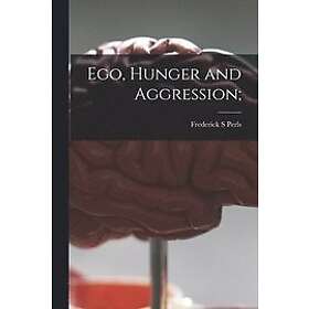 Frederick S Perls: Ego, Hunger and Aggression;
