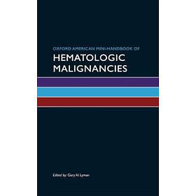 Gary H Lyman: Oxford American Mini-Handbook of Hematologic Malignancies