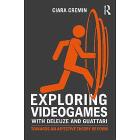 Colin Cremin: Exploring Videogames with Deleuze and Guattari