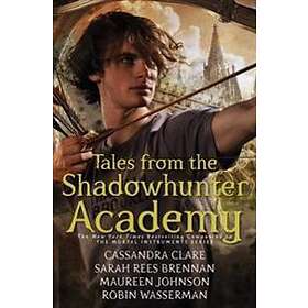 Cassandra Clare, Sarah Rees Brennan, Maureen Johnson: Tales from the Shadowhunter Academy