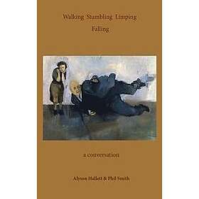 Alyson Hallett, Phil Smith: Walking Stumbling Limping Falling