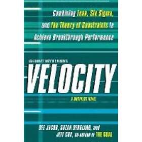 Dee Jacob, Suzan Bergland, Jeff Cox: Velocity: Combining Lean, Six SIGMA, and the Theory of Constraints to Accelerate Business Improvement: 