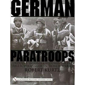 Robert Kurtz: German Paratr: Uniforms, Insignia and Equipment of the Fallschirmj